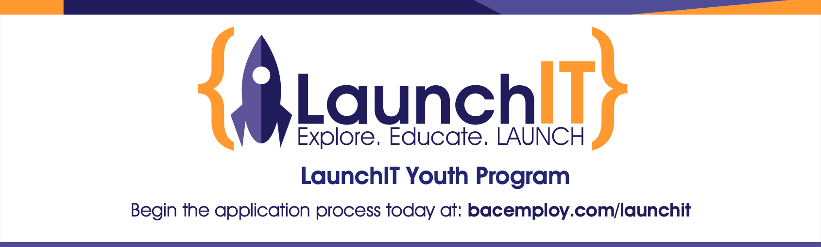 Three lines of text. The first reads, "LaunchIT. Explore. Educate. LAUNCH." On a new line, "LaunchIT Youth Program." And on the third line, "Begin the application process today at: bacemploy.com/launchit."