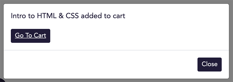 A pop-up window which reads 'Intro to HTML and CSS added to cart', and has buttons that read 'Go to Cart' and 'Close'.