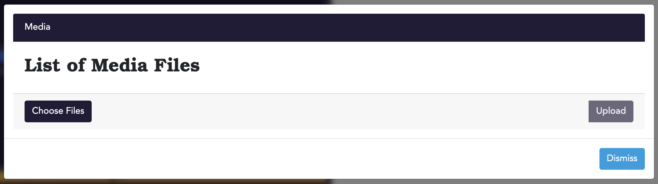 A pop-up titled "Media" with the heading "List of Media Files", followed by three buttons: "Choose Files", "Upload", and "Dismiss".