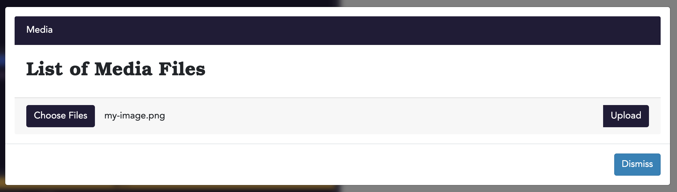 A pop-up titled "Media" with the heading "List of Media Files", followed by three buttons: "Choose Files", "Upload", and "Dismiss". Next to the "Choose Files" button is a file name, "my-image.png".